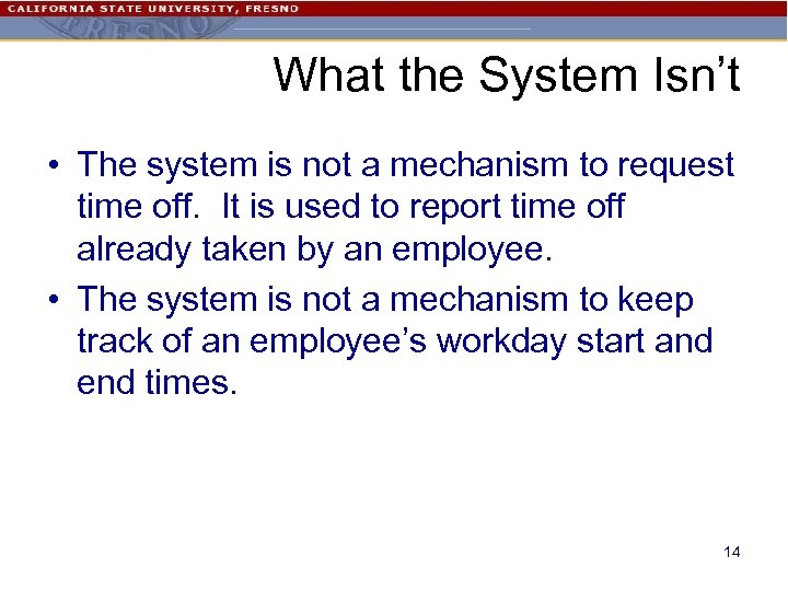 What the System Isn’t • The system is not a mechanism to request time