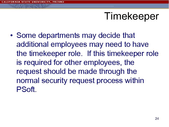 Timekeeper • Some departments may decide that additional employees may need to have the