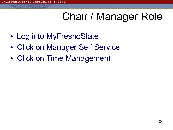 Chair / Manager Role • Log into My. Fresno. State • Click on Manager