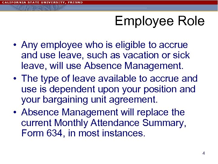 Employee Role • Any employee who is eligible to accrue and use leave, such