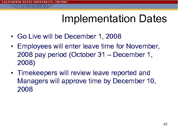Implementation Dates • Go Live will be December 1, 2008 • Employees will enter