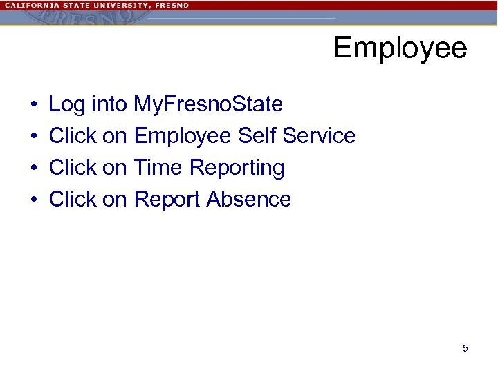 Employee • • Log into My. Fresno. State Click on Employee Self Service Click
