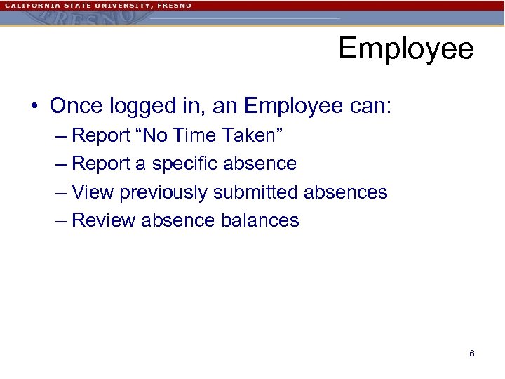 Employee • Once logged in, an Employee can: – Report “No Time Taken” –