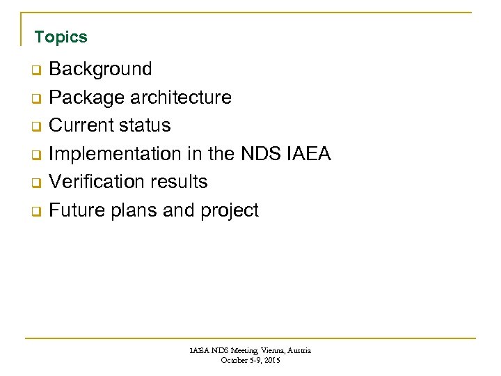 Topics Background Package architecture Current status Implementation in the NDS IAEA Verification results Future