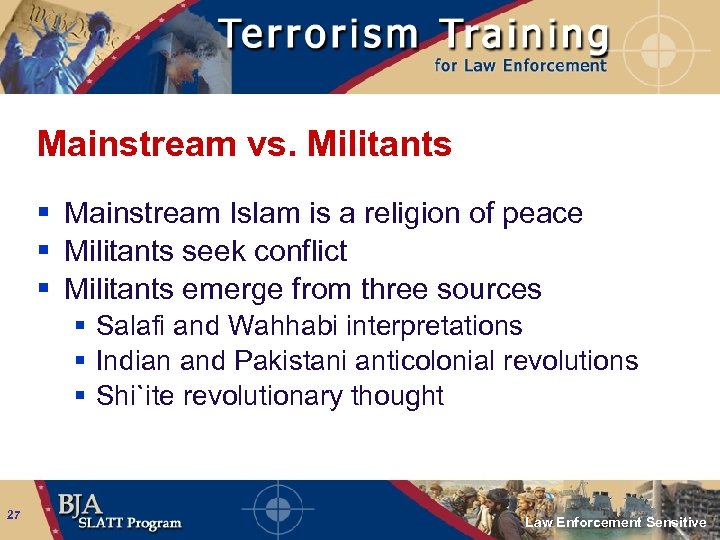 Mainstream vs. Militants § Mainstream Islam is a religion of peace § Militants seek