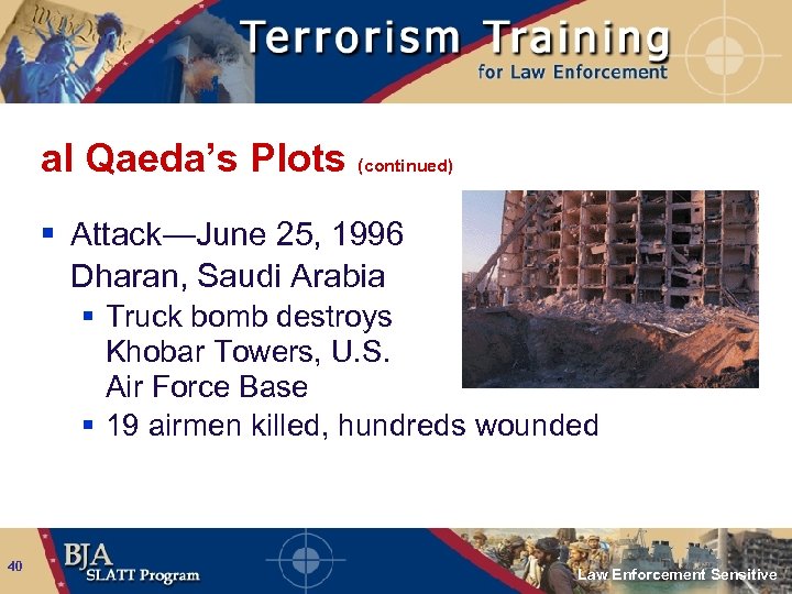 al Qaeda’s Plots (continued) § Attack—June 25, 1996 Dharan, Saudi Arabia § Truck bomb