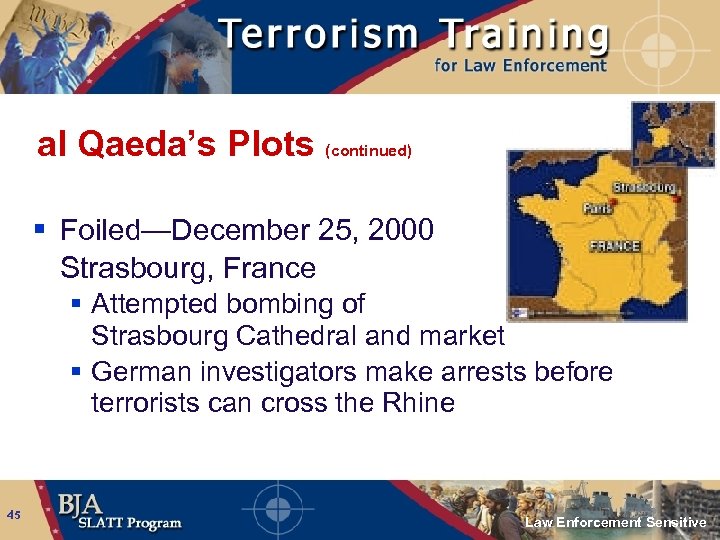 al Qaeda’s Plots (continued) § Foiled—December 25, 2000 Strasbourg, France § Attempted bombing of