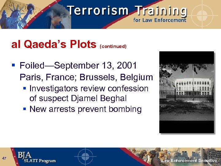 al Qaeda’s Plots (continued) § Foiled—September 13, 2001 Paris, France; Brussels, Belgium § Investigators