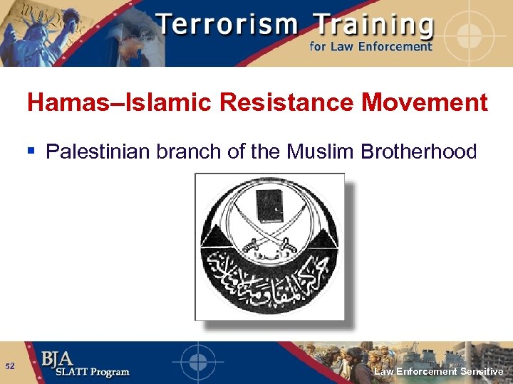 Hamas–Islamic Resistance Movement § Palestinian branch of the Muslim Brotherhood 52 Law Enforcement Sensitive
