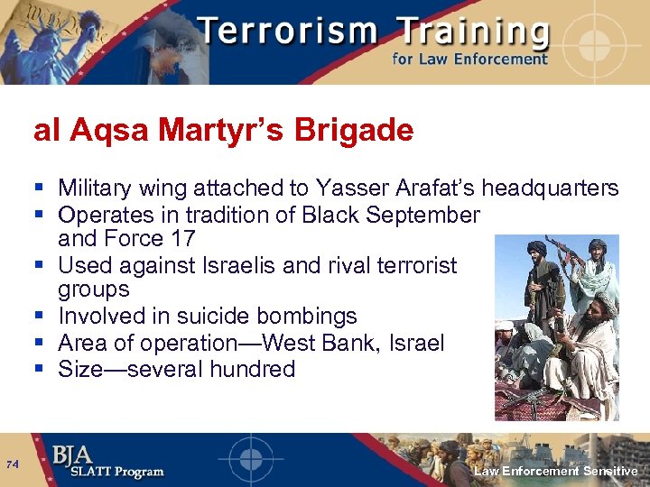 al Aqsa Martyr’s Brigade § Military wing attached to Yasser Arafat’s headquarters § Operates
