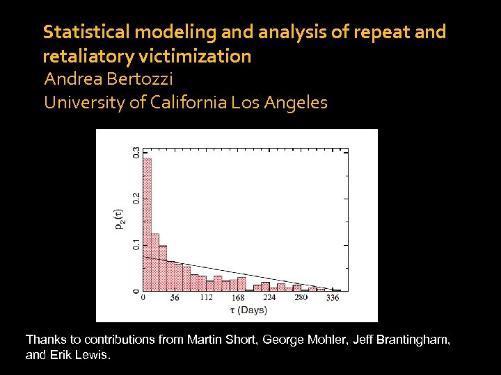 Statistical modeling and analysis of repeat and retaliatory victimization Andrea Bertozzi University of California