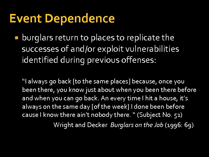 Event Dependence burglars return to places to replicate the successes of and/or exploit vulnerabilities