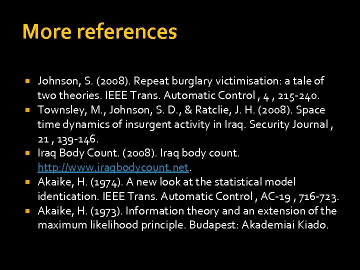 More references Johnson, S. (2008). Repeat burglary victimisation: a tale of two theories. IEEE