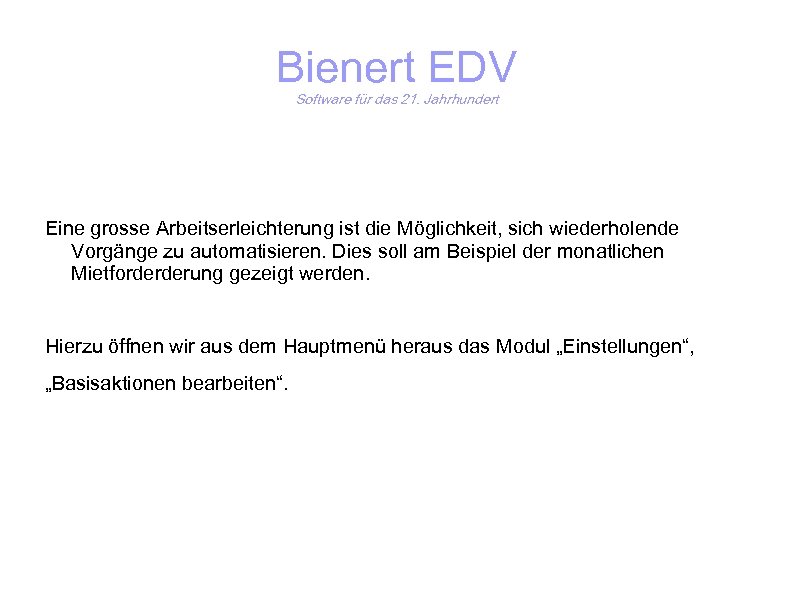 Bienert EDV Software für das 21. Jahrhundert Eine grosse Arbeitserleichterung ist die Möglichkeit, sich