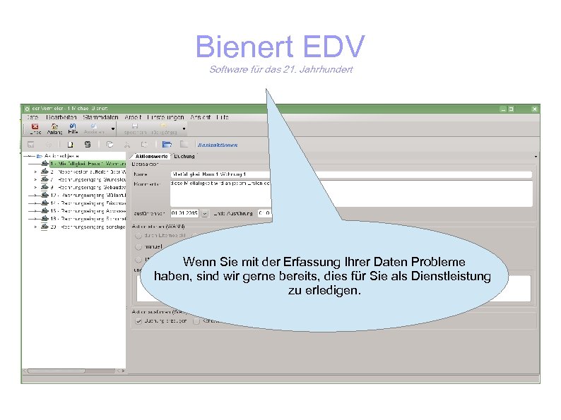 Bienert EDV Software für das 21. Jahrhundert Wenn Sie mit der Erfassung Ihrer Daten