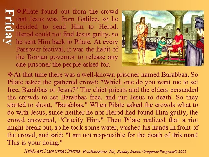 Friday v. Pilate found out from the crowd that Jesus was from Galilee, so