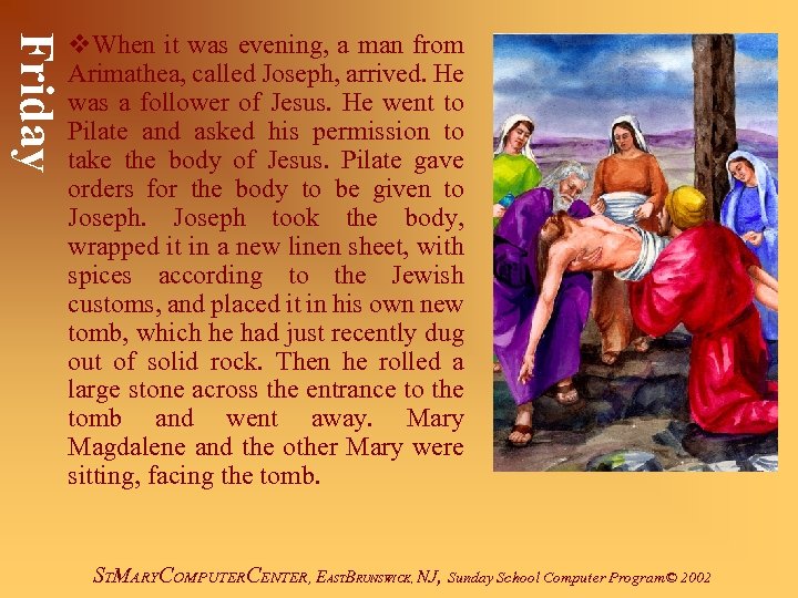 Friday v. When it was evening, a man from Arimathea, called Joseph, arrived. He