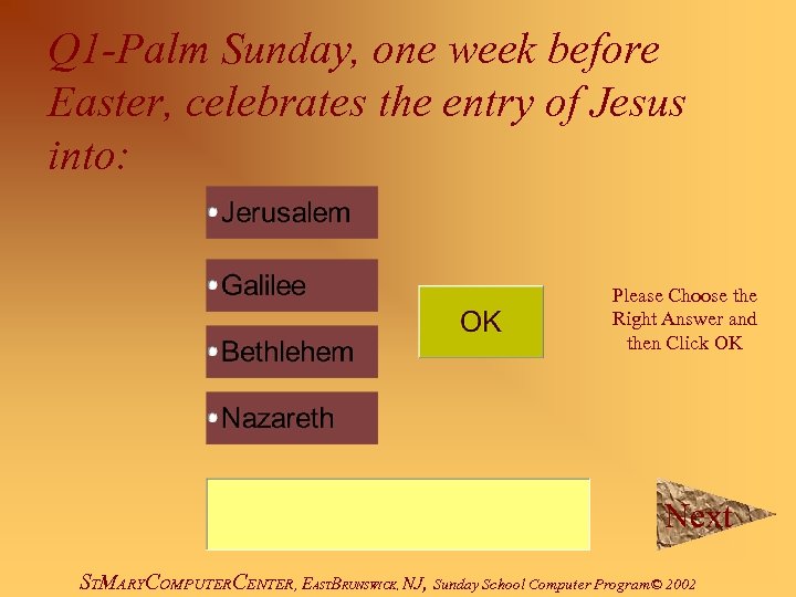 Q 1 -Palm Sunday, one week before Easter, celebrates the entry of Jesus into: