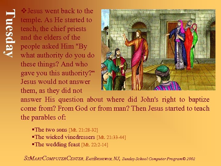 Tuesday v. Jesus went back to the temple. As He started to teach, the