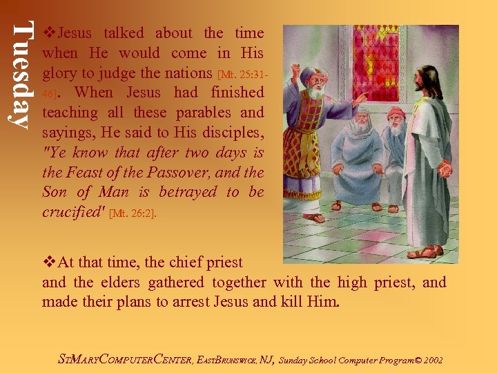 Tuesday v. Jesus talked about the time when He would come in His glory