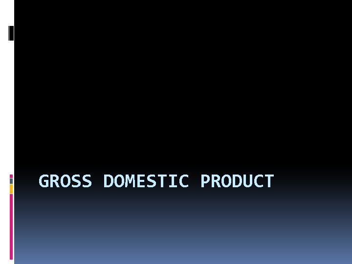 GROSS DOMESTIC PRODUCT 