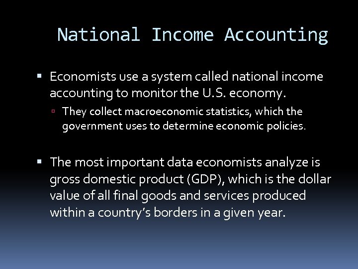 National Income Accounting Economists use a system called national income accounting to monitor the