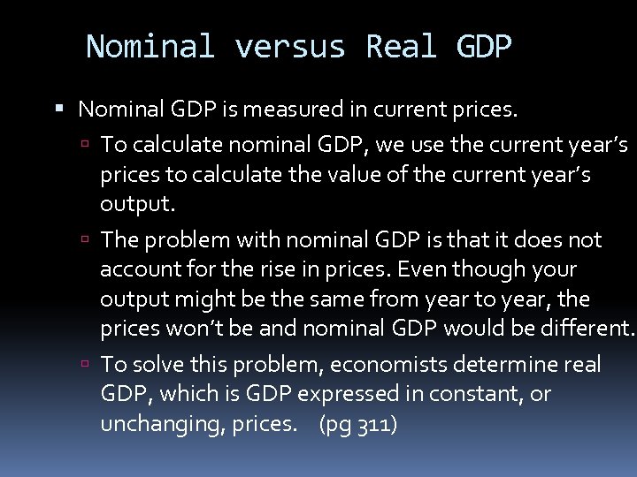 Nominal versus Real GDP Nominal GDP is measured in current prices. To calculate nominal