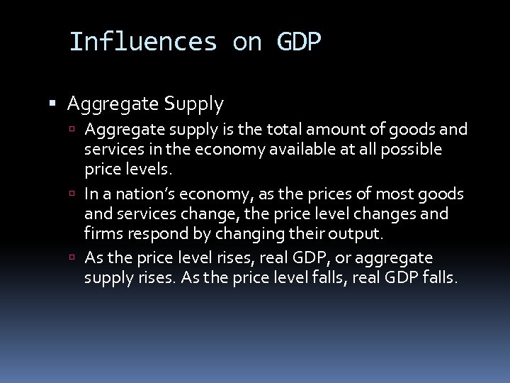 Influences on GDP Aggregate Supply Aggregate supply is the total amount of goods and