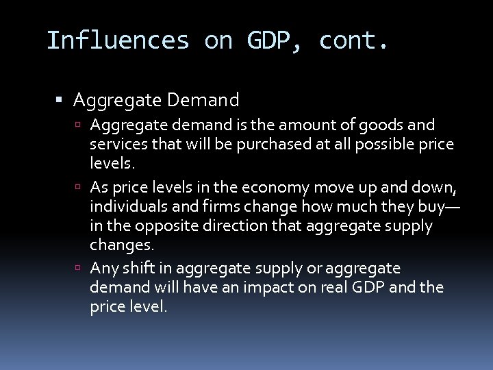 Influences on GDP, cont. Aggregate Demand Aggregate demand is the amount of goods and