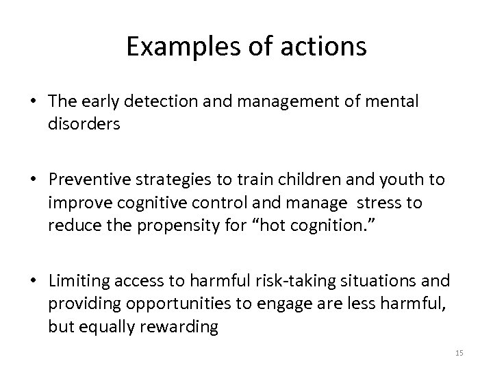 Examples of actions • The early detection and management of mental disorders • Preventive