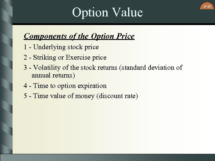 Option Value Components of the Option Price 1 - Underlying stock price 2 -