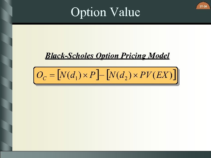 Option Value Black-Scholes Option Pricing Model 21 -24 