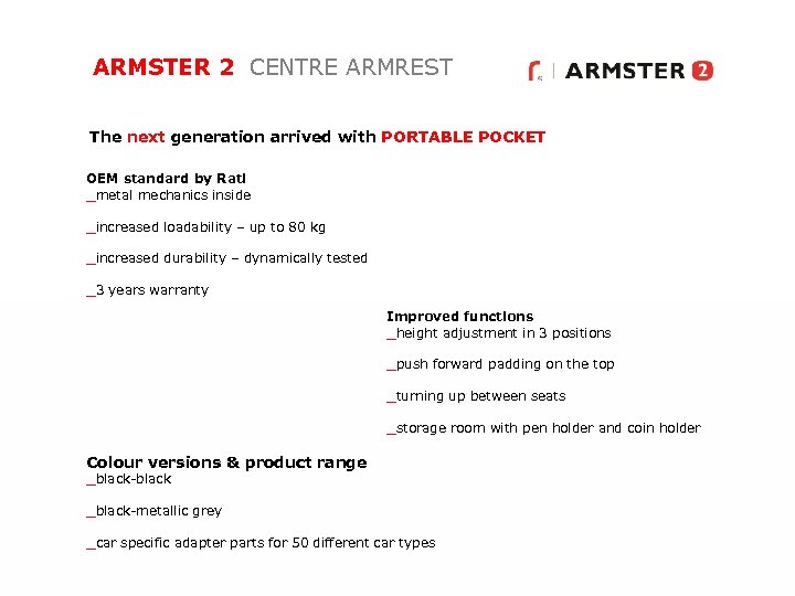 ARMSTER 2 CENTRE ARMREST The next generation arrived with PORTABLE POCKET OEM standard by