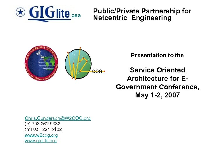. ORG Public/Private Partnership for Netcentric Engineering Presentation to the Service Oriented Architecture for