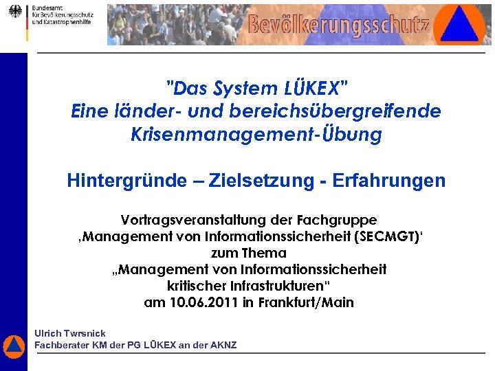 "Das System LÜKEX" Eine länder- und bereichsübergreifende Krisenmanagement-Übung Hintergründe – Zielsetzung - Erfahrungen Vortragsveranstaltung
