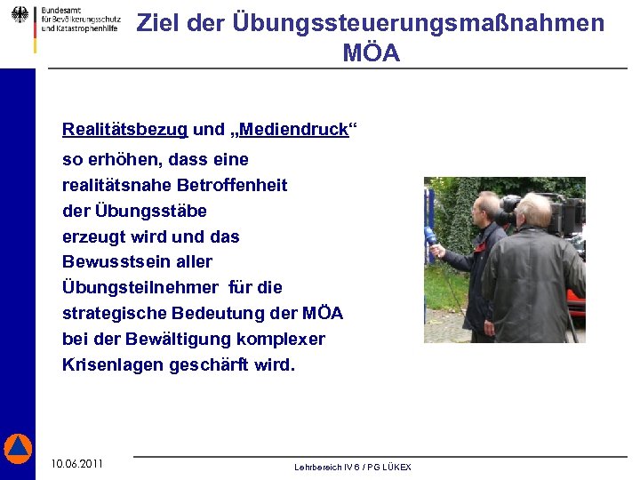 Ziel der Übungssteuerungsmaßnahmen MÖA Realitätsbezug und „Mediendruck“ so erhöhen, dass eine realitätsnahe Betroffenheit der