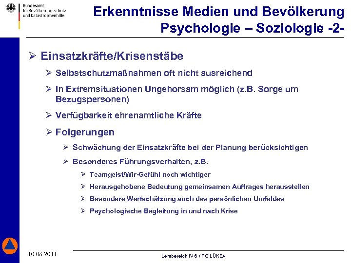 Erkenntnisse Medien und Bevölkerung Psychologie – Soziologie -2Ø Einsatzkräfte/Krisenstäbe Ø Selbstschutzmaßnahmen oft nicht ausreichend