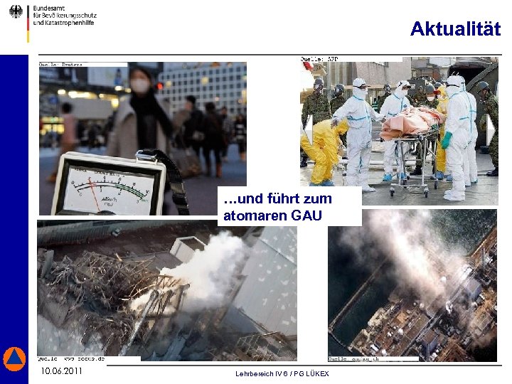 Aktualität …und führt zum atomaren GAU 10. 06. 2011 Stand: 04. 05. . 2011