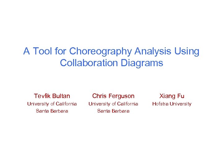 A Tool for Choreography Analysis Using Collaboration Diagrams Tevfik Bultan Chris Ferguson Xiang Fu