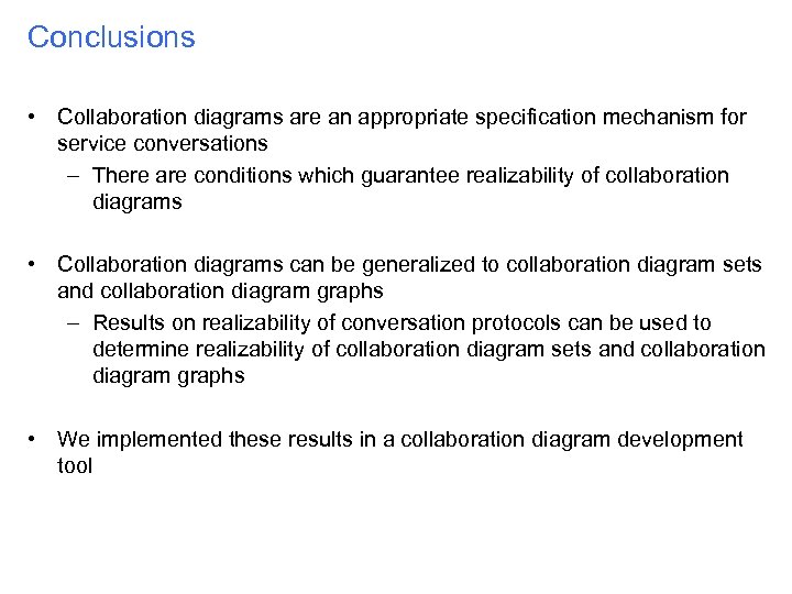 Conclusions • Collaboration diagrams are an appropriate specification mechanism for service conversations – There