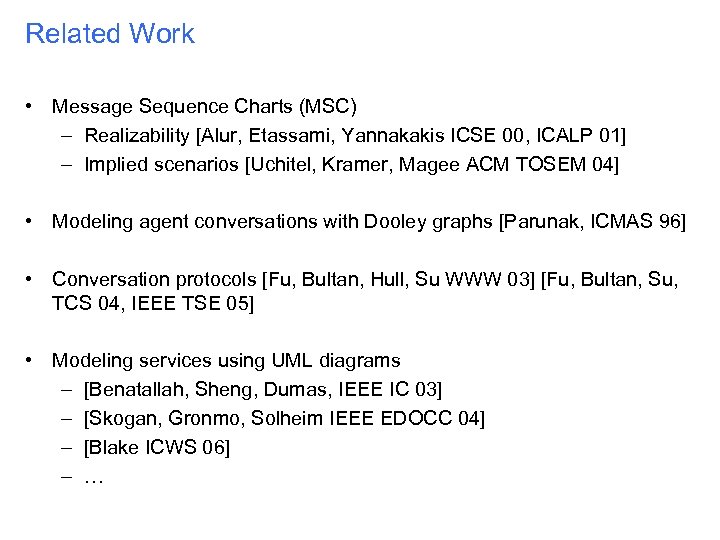 Related Work • Message Sequence Charts (MSC) – Realizability [Alur, Etassami, Yannakakis ICSE 00,