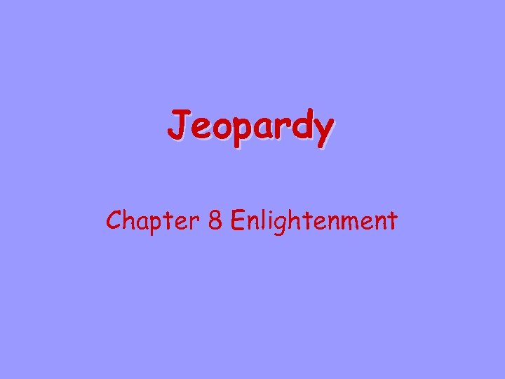 Jeopardy Chapter 8 Enlightenment 