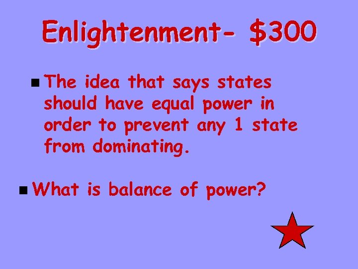 Enlightenment- $300 n The idea that says states should have equal power in order