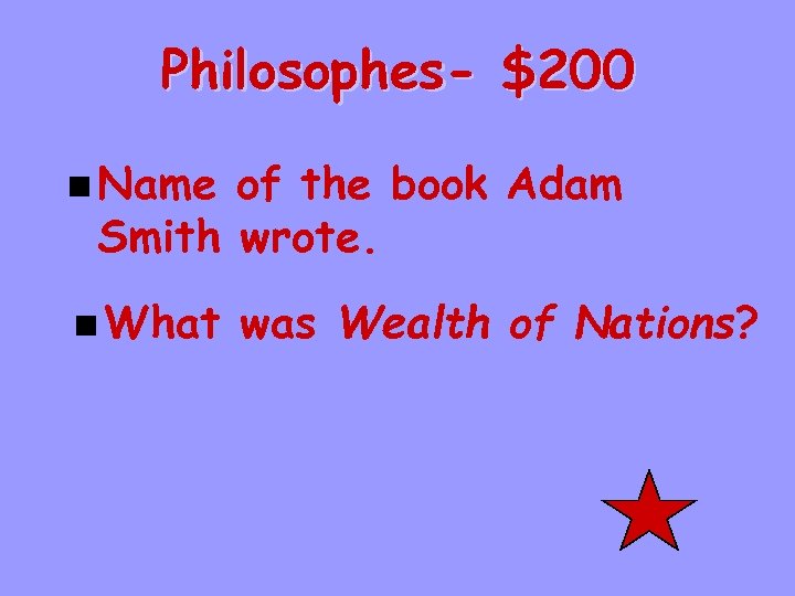 Philosophes- $200 n Name of the book Adam Smith wrote. n What was Wealth