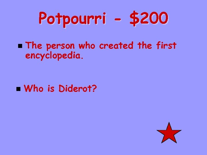 Potpourri - $200 n n The person who created the first encyclopedia. Who is