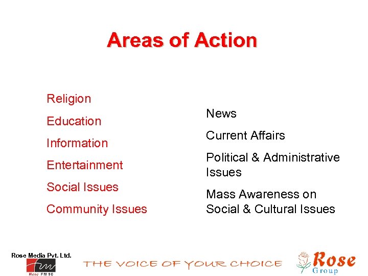 Areas of Action Religion Education Information Entertainment Social Issues Community Issues Rose Media Pvt.