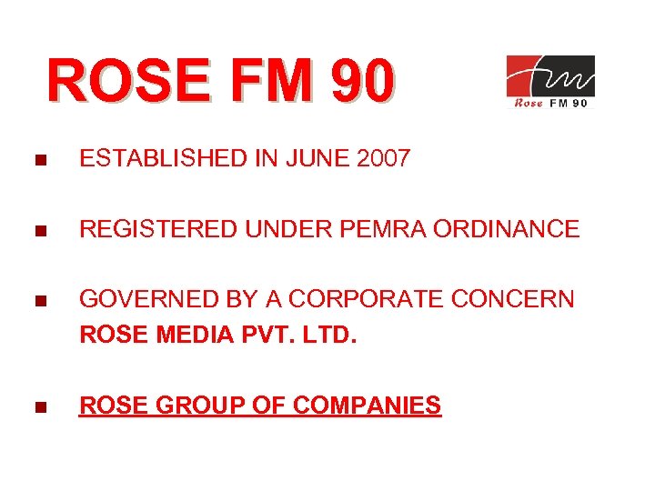 ROSE FM 90 Rose Media Pvt. Ltd. n ESTABLISHED IN JUNE 2007 n REGISTERED