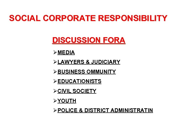 SOCIAL CORPORATE RESPONSIBILITY DISCUSSION FORA ØMEDIA ØLAWYERS & JUDICIARY ØBUSINESS OMMUNITY ØEDUCATIONISTS ØCIVIL SOCIETY