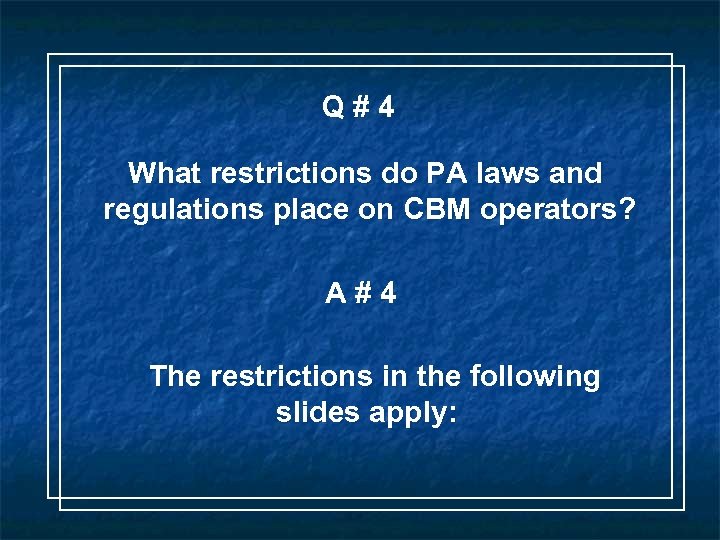 Q#4 What restrictions do PA laws and regulations place on CBM operators? A#4 The