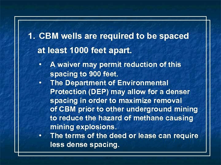 1. CBM wells are required to be spaced at least 1000 feet apart. •